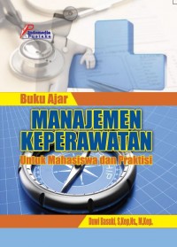 Buku Ajar Manajemen Keperawatan untuk Mahasiswa dan Praktisi