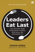 Leaders Eat Last: Cara Pemimpin Sejati Menginspirasi Loyalitas, Kerja Sama dan Keberhasilan Tim